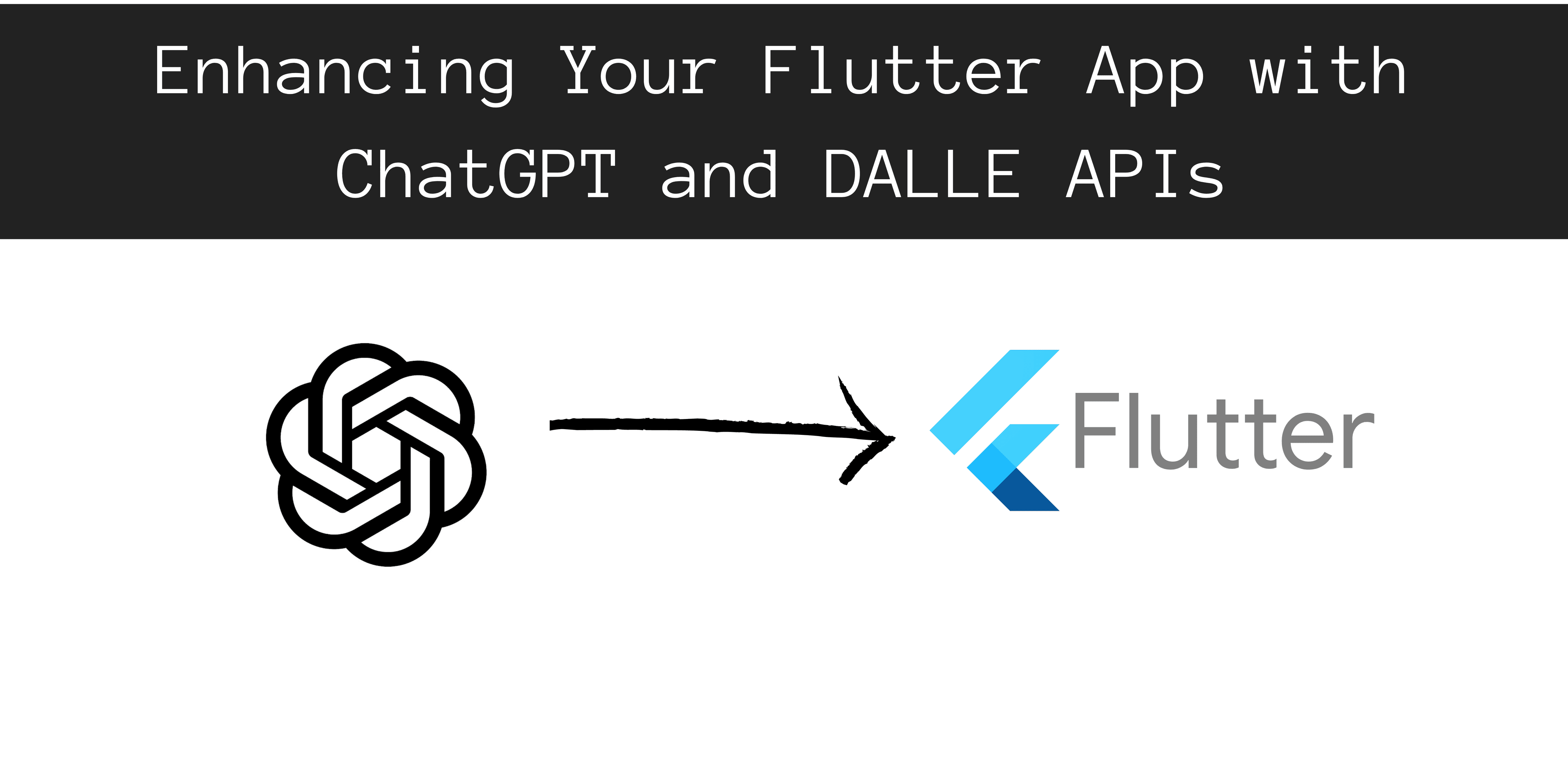 A Developer's Guide to Integrating
ChatGPT and DALL-E APIs in Your Flutter App 🚀